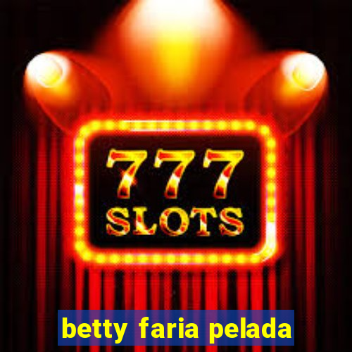 betty faria pelada